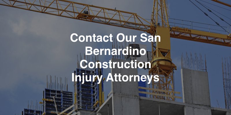 Contact Our San Bernardino Construction Injury Attorneys