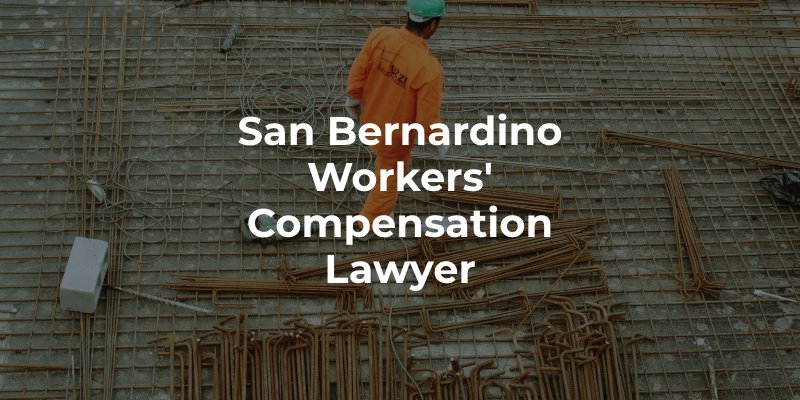 San Bernardino Workers' Compensation Lawyer